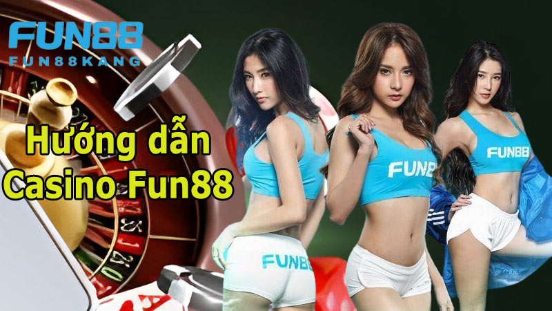 huong-dan-choi-casino-fun88-don-gian